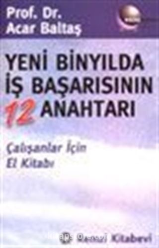 Yeni Binyılda İş Başarısının 12 Anahtarı Çalışanlar İçin El Kitabı