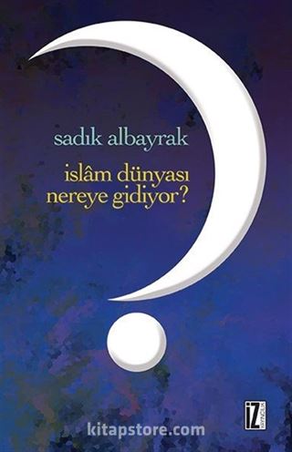 İslam Dünyası Nereye Gidiyor?