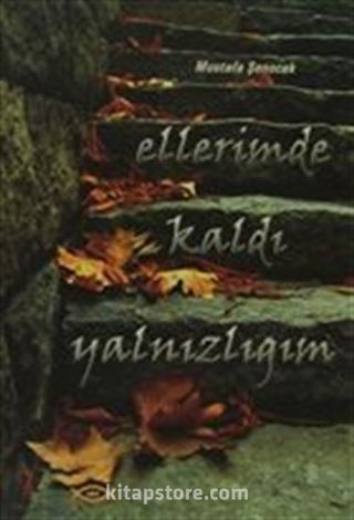 Ellerimde Kaldı Yalnızlığım