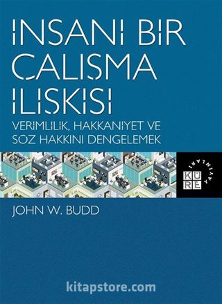 İnsani Bir Çalışma İlişkisi Verimlilik, Hakkaniyet ve Söz Hakkını Dengelemek