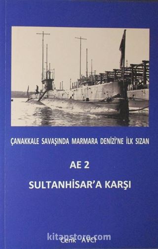 Çanakkale Savaşında Marmara Denizi'ne İlk Sızan AE 2 Sultanhisar'a Karşı