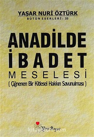 Anadilde İbadet Meselesi (Çiğnenen Bir Kitlesel Hakkın Savunulması)