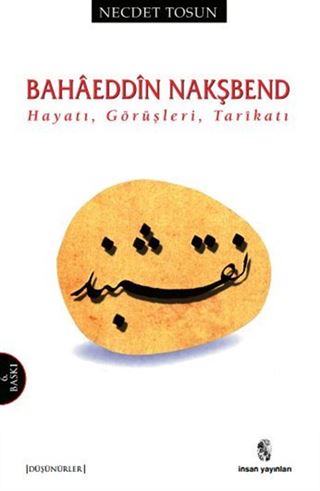 Bahaeddin Nakşbend Hayatı, Görüşleri, Tarikatı