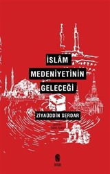 İslam Medeniyetinin Geleceği