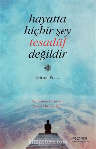 Hayatta Hiçbir Şey Tesadüf Değildir