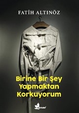 Birine Bir Şey Yapmaktan Korkuyorum