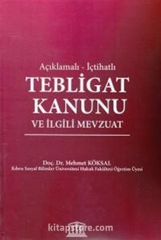 Açıklamalı - İçtihatlı Tebligat Hukuku ve İlgili Mevzuat