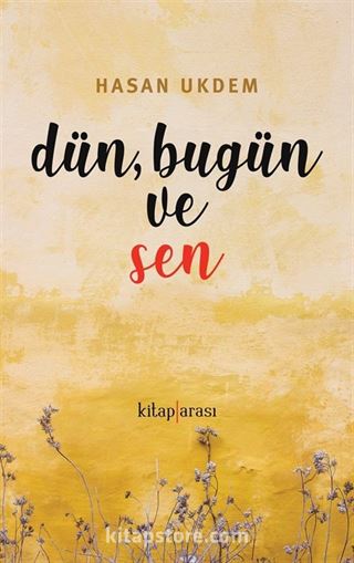 Dün, Bugün ve Sen