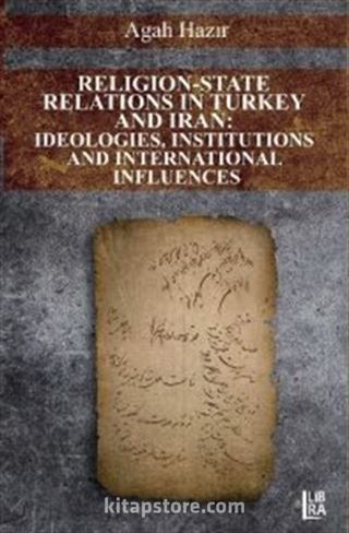 Religion-State Relations in Turkey and Iran: Ideologies, Institutions and International Influences