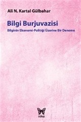 Bilgi Burjuvazisi / Bilginin Ekonomi Politiği Üzerine Bir Deneme