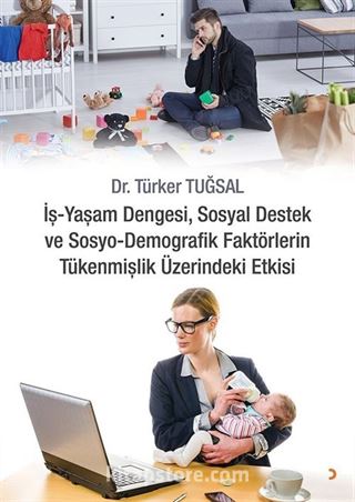 İş Yaşam Dengesi, Sosyal Destek ve Sosyo Demografik Faktörlerin Tükenmişlik Üzerindeki Etkisi