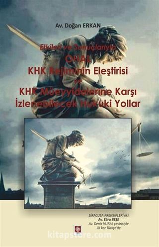 Etkileri ve Sonuçlarıyla OHAL KHK Rejiminin Eleştirisi ve KHK Müeyyidelerine Karşı İzlenebilecek Hukuki Yollar