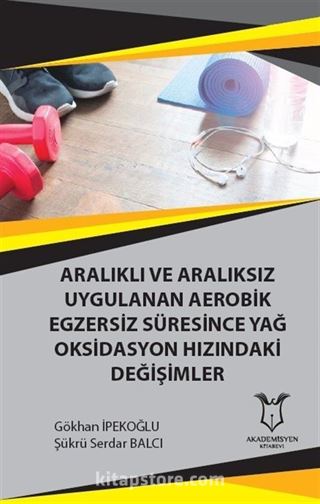 Aralıklı ve Aralıksız Uygulanan Aerobik Egzersiz Süresince Yağ Oksidasyon Hızındaki Değişimler