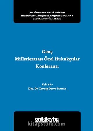 Genç Milletlerarası Özel Hukukçular Konferansı II Koç Üniversitesi Hukuk Fakültesi Hukuka Genç Yaklaşımlar Konferans Serisi No:8