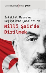 İstiklal Marşı'nı Değiştirme Çabaları ve Milli Şair'de Dirilmek