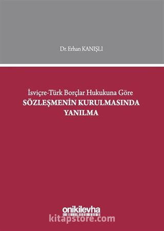 İsviçre Türk Borçlar Hukukuna Göre Sözleşmenin Kurulmasında Yanılma