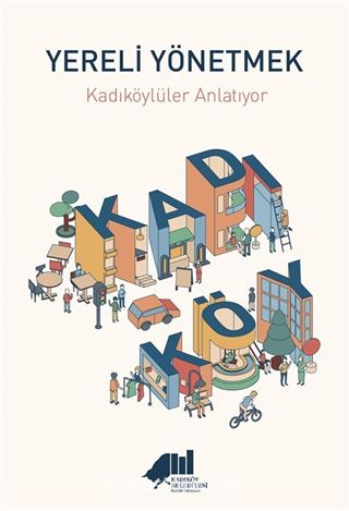 Yereli Yönetmek : Kadıköylüler Anlatıyor