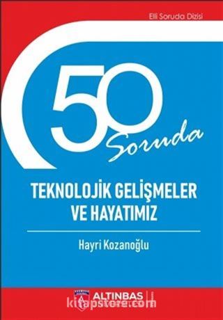 50 Soruda Teknolojik Gelişmeler ve Hayatımız