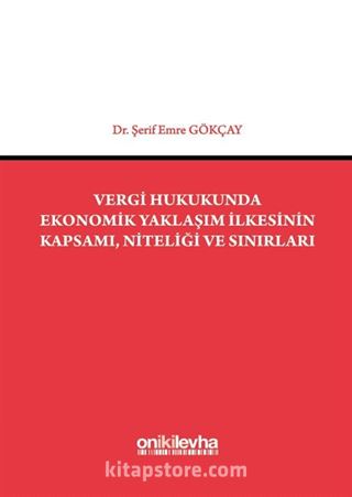 Vergi Hukukunda Ekonomik Yaklaşım İlkesinin Kapsamı, Niteliği ve Sınırları