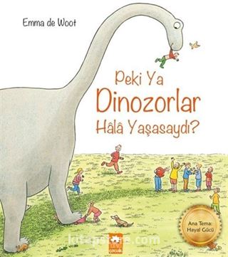 Peki Ya Dinozorlar Hala Yaşasaydı?