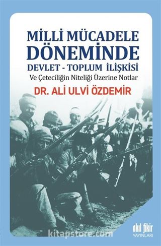 Milli Mücadele Döneminde Devlet-Toplum İlişkisi ve Çeteciliğin Niteliği üzerine Notlar