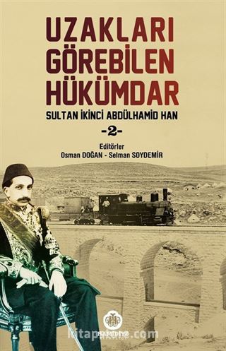 Uzakları Görebilen Hükümdar Sultan İkinci Abdülhamid Han 2