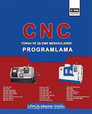 CNC: Torna ve İşleme Merkezlerini Programlama