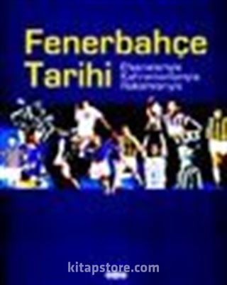 Fenerbahçe Tarihi Efsaneleriyle Kahramanlarıyla Rakamlarıyla