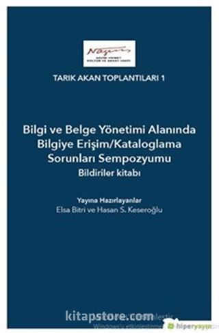 Bilgi ve Belge Yönetimi Alanında Bilgiye Erişim/Kataloglama Sorunları Sempozyumu Bildiriler Kitabı