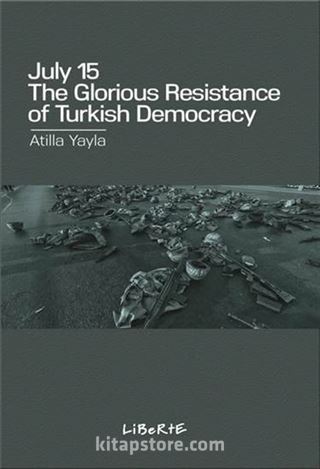 July 15: The Glorious Resistance Of Turkish Democracy