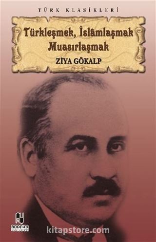 Türkleşmek, İslamlaşmak Muasırlaşmak