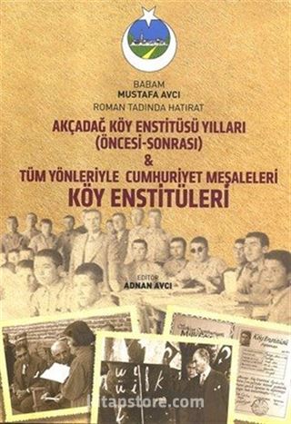 Akçadağ Köy Enstitüsü Yılları (Öncesi-Sonrası) Tüm Yönleriyle Cumhuriyet Meşaleleri Köy Enstitüleri