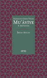 Saltanata Giden Yolda Mu'aviye B. Ebi Sufyan (Ciltli)