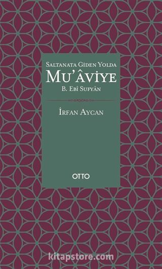 Saltanata Giden Yolda Mu'aviye B. Ebi Sufyan (Ciltli)