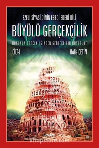 Ezeli Siyasi Dinin Ebedi Edebi Dili Büyülü Gerçekçilik Büyünün Gerçekliğinden Gerçekliğin Büyüsüne Cilt I