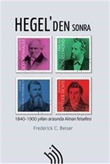 Hegel'den Sonra : 1840-1900 Yılları Arasında Alman Felsefesi