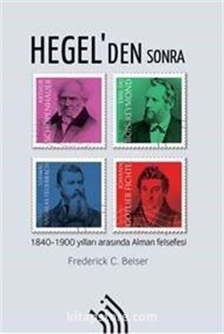 Hegel'den Sonra : 1840-1900 Yılları Arasında Alman Felsefesi