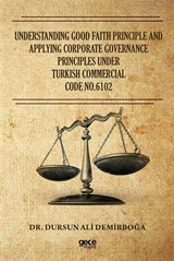 Understanding Good Faith Principle And Applying Corporate Governance Principles Under Turkish Commercial Code No:6102