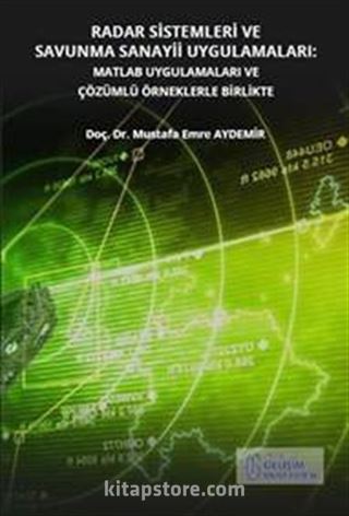 Radar Sistemleri ve Savunma Sanayii Uygulamaları: Matlab Uygulamaları ve Çözümlü Örneklerle Birlikte