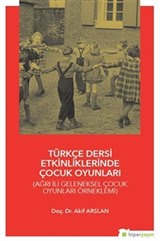 Türkçe Dersi Etkinliklerinde Çocuk Oyunları (Ağrı İli Geleneksel Çocuk Oyunları Örneklemi)