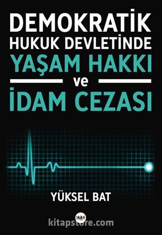 Demokratik Hukuk Devletinde Yaşam Hakkı ve İdam Cezası