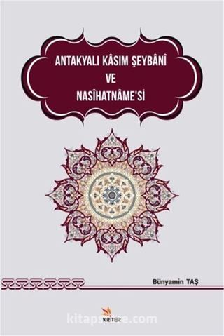 Antakyalı Kasım Şeybani ve Nasihatname'si