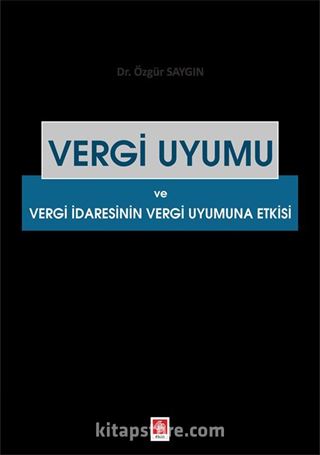 Vergi Uyumu ve Vergi İdaresinin Vergi Uyumuna Etkisi