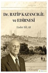 Dr. Ratip Kazancıgil ve Edirnesi