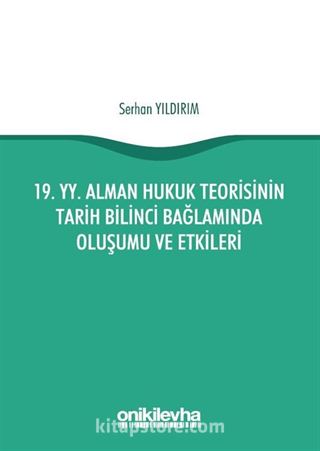 19. yy. Alman Hukuk Teorisinin Tarih Bilinci Bağlamında Oluşumu ve Etkileri