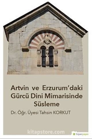 Artvin ve Erzurum'daki Gürcü Dini Mimarisinde Süsleme