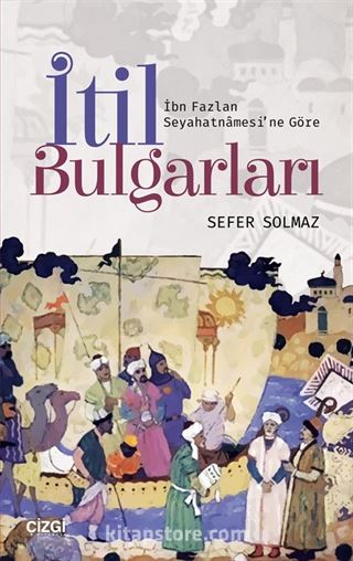 İtil Bulgarları (İbn Fazlan Seyahatnamesi'ne Göre)