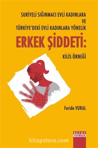 Suriyeli Sığınmacı Evli Kadınlara ve Türkiye'deki Evli Kadınlara Yönelik Erkek Şiddeti: Kilis Örneği