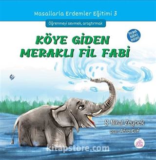 Köye Giden Meraklı Fil Fabi / Masallarla Erdemler Eğitimi Serisi 3