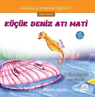 Küçük Deniz Atı Mati / Masallarla Erdemler Eğitimi Serisi 2